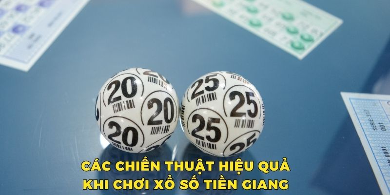 Các chiến thuật hiệu quả khi chơi xổ số Tiền Giang