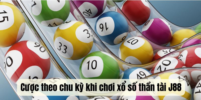 Cược theo chu kỳ khi chơi xổ số thần tài J88